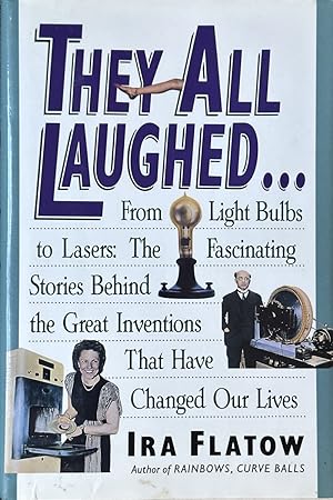 Imagen del vendedor de They all Laughed. From the Light Bulbs to Lasers: The Fascinating Stories Behind the Great Inventions That Have Changed Our Lives a la venta por Dr.Bookman - Books Packaged in Cardboard