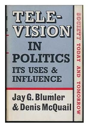 Image du vendeur pour Television in Politics: Its Uses and Influence (Society Today & Tomorrow) mis en vente par WeBuyBooks