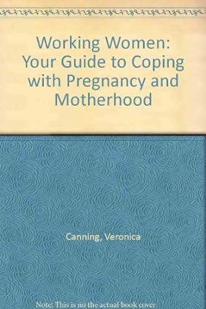 Imagen del vendedor de Working Women: Your Guide to Coping with Pregnancy and Motherhood a la venta por WeBuyBooks