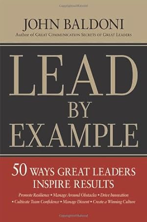 Imagen del vendedor de Lead by Example: 50 Ways Great Leaders Inspire Results a la venta por Reliant Bookstore