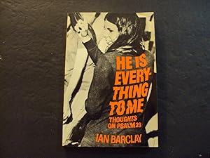 Seller image for He Is Everything To Me Thoughts On Psalm 23 sc Ian Barclay 1st Print 1st ed 1972 for sale by Joseph M Zunno