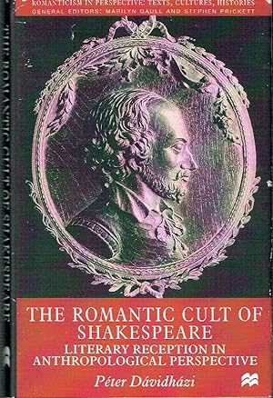 Seller image for The Romantic Cult of Shakespeare: Literary Reception in Anthropological Perspective (Romanticism in Perspective: Texts, Cultures, Histories) for sale by Blue Whale Books, ABAA