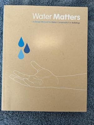 Imagen del vendedor de Water Matters - A Design Manual for Water Conservation in Buildings a la venta por Tiber Books
