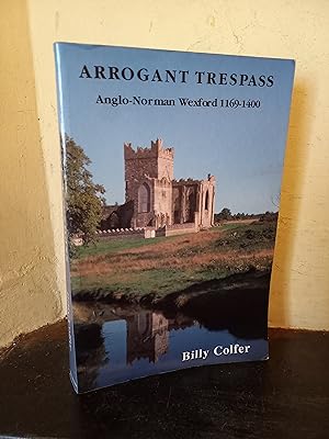 Immagine del venditore per Arrogant trespass: Anglo-Norman Wexford 1169-1400 venduto da Temple Bar Bookshop
