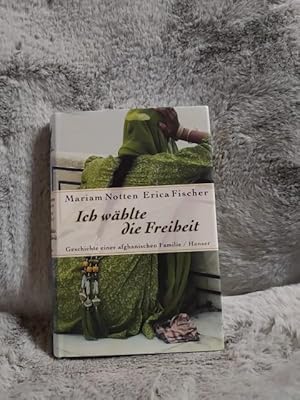 Seller image for Ich whlte die Freiheit : Geschichte einer afghanischen Familie. Mariam Notten ; Erica Fischer for sale by TschaunersWelt