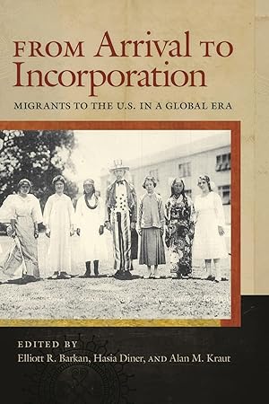 Bild des Verkufers fr From Arrival to Incorporation: Migrants to the U.S. in a Global Era (Nation of Nations, 27) zum Verkauf von Lake Country Books and More