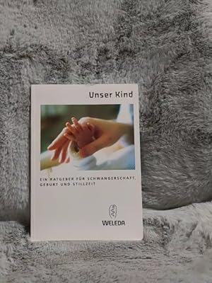 Seller image for Unser Kind : ein Ratgeber fr Schwangerschaft, Geburt und Stillzeit. Weleda. [Text: Silvia Hofmann] for sale by TschaunersWelt