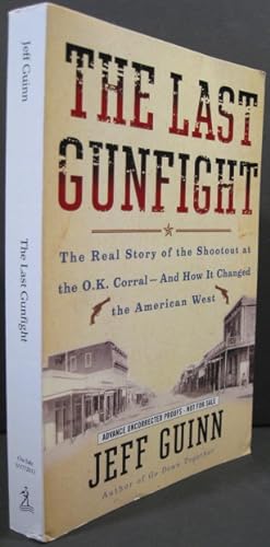Bild des Verkufers fr The Last Gunfight, the Real Story of the Shootout at the O.K. Corral-And How It Changed the American West- ADVANCED UNCORREDTED PROOF zum Verkauf von K & B Books