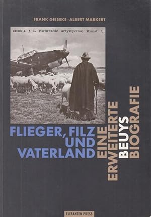 Imagen del vendedor de Flieger, Filz und Vaterland. Eine erweiterte Beuys Biografie. a la venta por Antiquariat Carl Wegner