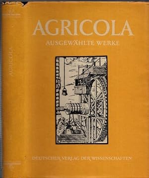 Georg Agricola und seine Zeit ( = Georgius Agricola. Ausgewählte Werke, Band 1 ). - Mit Geleitwor...