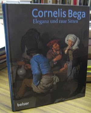 Image du vendeur pour Cornelis Bega - Eleganz und raue Sitten. - Katalog zur glecihnamigen Ausstellung 2012. mis en vente par Antiquariat Carl Wegner