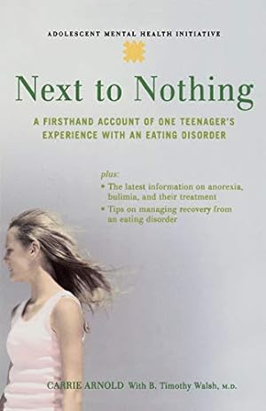 Immagine del venditore per Next to Nothing: A Firsthand Account of One Teenager's Experience with an Eating Disorder (Adolescent Mental Health Initiative) venduto da Reliant Bookstore