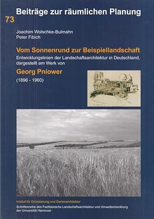 Immagine del venditore per Vom Sonnenrund zur Beispiellandschaft. Entwicklungslinien der Landschaftsarchitektur in Deutschland, dargestellt am Werk von Georg Pniower ( 1896 - 1960 ) - ( = Beitrge zur rumlichen Planung, Schriftenreihe des Fachbereichs Landschaftsarchitektur und Umweltentwicklung der Universitt Hannover, Band 73 ). venduto da Antiquariat Carl Wegner