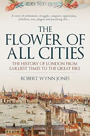 Bild des Verkufers fr The Flower of All Cities: The History of London from Earliest Times to the Great Fire zum Verkauf von WeBuyBooks