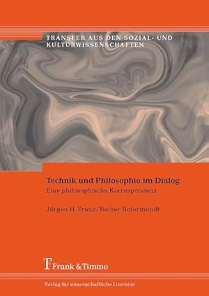 Bild des Verkufers fr Technik und Philosophie im Dialog : eine philosophische Korrespondenz. (= Transfer aus den Sozial- und Kulturwissenschaften ; Bd. 11). zum Verkauf von Antiquariat Thomas Haker GmbH & Co. KG