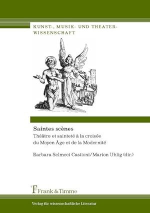 Saintes scènes : théatre et sainteté à la croisée du Moyen Age et de la Modernité. (=Kunst-, Musi...