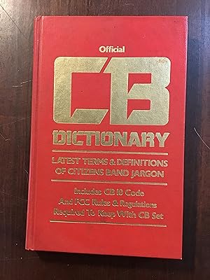 Immagine del venditore per Official CB Dictionary Latest Terms & over 1,000 Definitions of Citizens Band Jargon, includes CB 10 Code & FCC Rules & Regulations Required to Keep with CB Set, New Language of Millions of People on the Go venduto da Shadetree Rare Books