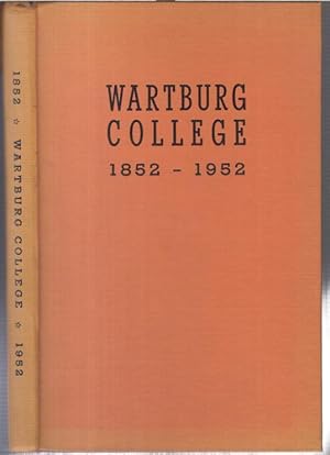 Seller image for Wartburg College. 1852 - 1952. A centennial history. - contents: Saginaw 1852-1853 / Dubuque and St. Sebald 1853 - 1868 / Galena and Mendota 1868 - 1885 / Waverly 1879 - 1933 / Clinton 1894 - 1930 / Clinton and Waverly 1930 - 1952 / Epilog / Appendix. for sale by Antiquariat Carl Wegner