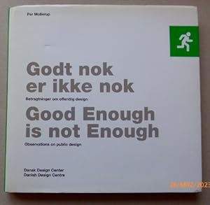 Seller image for Good enough ist not enough : Observations on public design; Dansk Design Center / Godt Nok er Ikke Nok: Betragtninger om Offentlig Design /. for sale by Krull GmbH