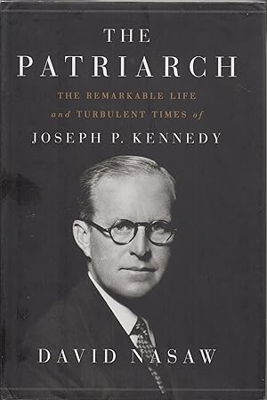 Seller image for The Patriarch : The Remarkable Life and Turbulent Times of Joseph P. Kennedy for sale by Robinson Street Books, IOBA