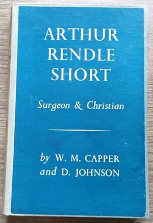 Arthur Rendle Short: Surgeon and Christian.