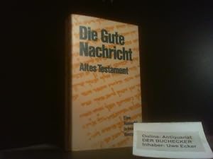 Die gute Nachricht : Altes Testament ; e. Ausw. in heutigem Deutsch mit Erklärungen. hrsg. von d....