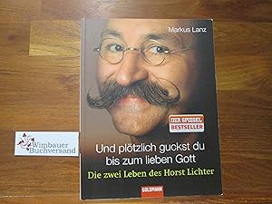 Und plötzlich guckst du bis zum lieben Gott : die zwei Leben des Horst Lichter. Goldmann ; 15547