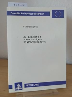 Seller image for Zur Strafbarkeit von Amtstrgern im Umweltstrafrecht. Unter vergleichender Bercksichtigung der Reformentwrfe fr das erste und zweite Gesetz zur Bekmpfung der Umweltkriminalitt. [Inaugural-Dissertation zur Erlangung des Grades eines Doktors der Rechte durch die Rechts- und Staatswissenschaftliche Fakultt der Rheinischen Friedrich-Wilhelms-Universitt Bonn vorgelegt von Sabahat Grbz aus Bonn]. (= Europische Hochschulschriften / Reihe 2 / Rechtswissenschaft, Band 2115). for sale by Antiquariat Kretzer