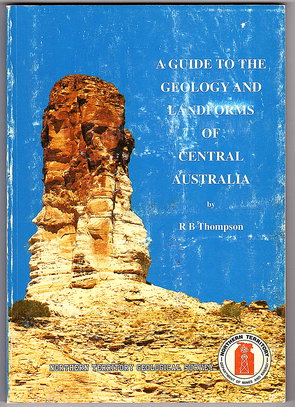 A Guide to the Geology and Landforms of Central Australia by R B Thompson