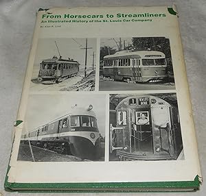 Seller image for From Horsecars to Streamliners an Illustrated History of the St. Louis Car Company for sale by Pheonix Books and Collectibles