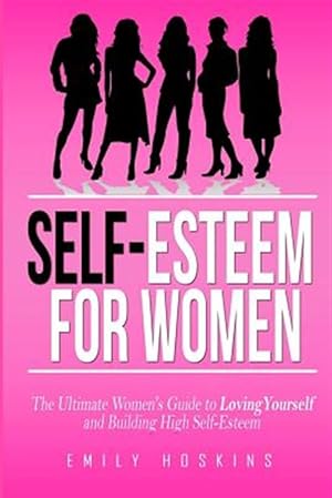 Bild des Verkufers fr Self-Esteem for Women: The Ultimate Women's Guide to Loving Yourself and Building High Self-Esteem zum Verkauf von GreatBookPricesUK