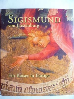 Immagine del venditore per Sigismund von Luxemburg. Ein Kaiser in Europa. Tagungsband des internationalen historischen und kunsthistorischen Kongresses in Luxemburg, 8. - 10. Juni 2005. venduto da Ostritzer Antiquariat