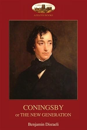 Imagen del vendedor de Coningsby: or, The New Generation; unabridged (Aziloth Books) a la venta por GreatBookPricesUK