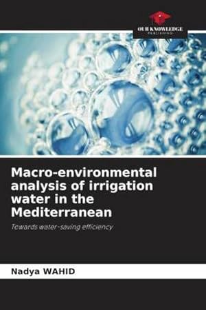 Imagen del vendedor de Macro-environmental analysis of irrigation water in the Mediterranean : Towards water-saving efficiency a la venta por AHA-BUCH GmbH