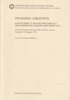 Praesidia libertatis : garantismo e sistemi processuali nell'esperienza di Roma repubblicana : at...