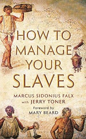 Imagen del vendedor de How to Manage Your Slaves by Marcus Sidonius Falx (The Marcus Sidonius Falx Trilogy) a la venta por WeBuyBooks
