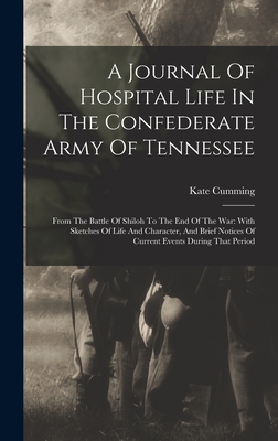 Image du vendeur pour A Journal Of Hospital Life In The Confederate Army Of Tennessee: From The Battle Of Shiloh To The End Of The War: With Sketches Of Life And Character, (Hardback or Cased Book) mis en vente par BargainBookStores