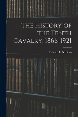 Bild des Verkufers fr The History of the Tenth Cavalry, 1866-1921 (Paperback or Softback) zum Verkauf von BargainBookStores