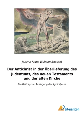 Immagine del venditore per Der Antichrist in der �berlieferung des Judentums, des neuen Testaments und der alten Kirche: Ein Beitrag zur Auslegung der Apokalypse (Paperback or Softback) venduto da BargainBookStores