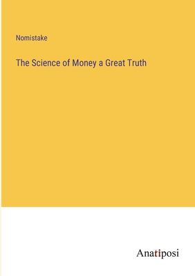 Imagen del vendedor de The Science of Money a Great Truth (Paperback or Softback) a la venta por BargainBookStores