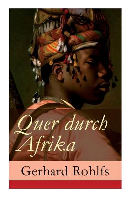 Seller image for Quer durch Afrika: Die Erstdurchquerung der Sahara vom Mittelmeer zum Golf von Guinea 1865 - 1867 (Paperback or Softback) for sale by BargainBookStores