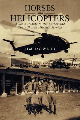 Seller image for Horses and Helicopters: A Son's Tribute to his Father and Their Shared Military Service (Paperback or Softback) for sale by BargainBookStores