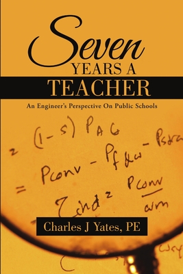 Bild des Verkufers fr Seven Years a Teacher: An Engineer's Perspective On Public Schools (Paperback or Softback) zum Verkauf von BargainBookStores