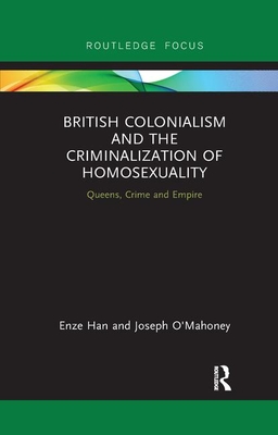 Immagine del venditore per British Colonialism and the Criminalization of Homosexuality: Queens, Crime and Empire (Paperback or Softback) venduto da BargainBookStores