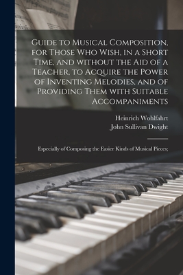 Seller image for Guide to Musical Composition, for Those Who Wish, in a Short Time, and Without the Aid of a Teacher, to Acquire the Power of Inventing Melodies, and o (Paperback or Softback) for sale by BargainBookStores