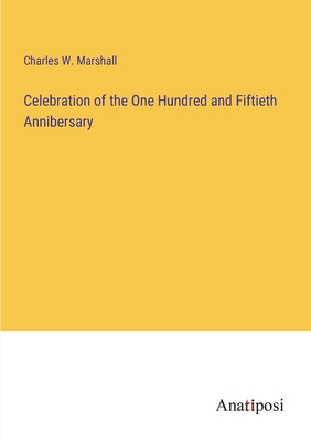 Imagen del vendedor de Celebration of the One Hundred and Fiftieth Annibersary (Paperback or Softback) a la venta por BargainBookStores