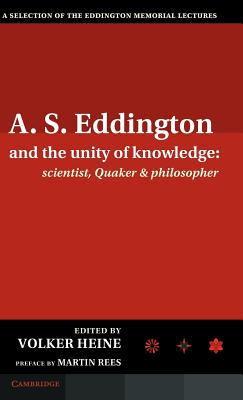 Seller image for A.S. Eddington and the Unity of Knowledge: Scientist, Quaker and Philosopher: A Selection of the Eddington Memorial Lectures with a Preface by Lord Ma (Hardback or Cased Book) for sale by BargainBookStores