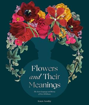 Seller image for Flowers and Their Meanings: The Secret Language and History of Over 600 Blooms (a Flower Dictionary) (Hardback or Cased Book) for sale by BargainBookStores