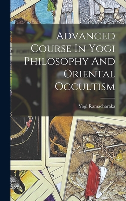 Imagen del vendedor de Advanced Course In Yogi Philosophy And Oriental Occultism (Hardback or Cased Book) a la venta por BargainBookStores