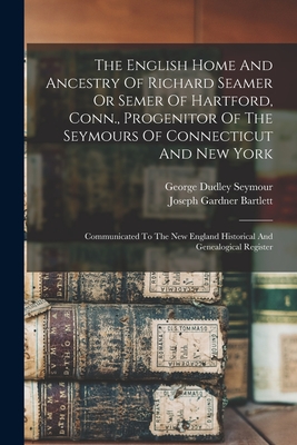 Seller image for The English Home And Ancestry Of Richard Seamer Or Semer Of Hartford, Conn., Progenitor Of The Seymours Of Connecticut And New York: Communicated To T (Paperback or Softback) for sale by BargainBookStores